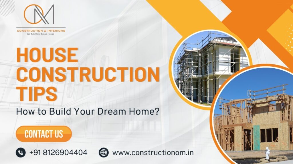 House Construction Tips: How to Build Your Dream Home?